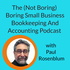 The (Not Boring) Boring Small Business Bookkeeping and Accounting Podcast