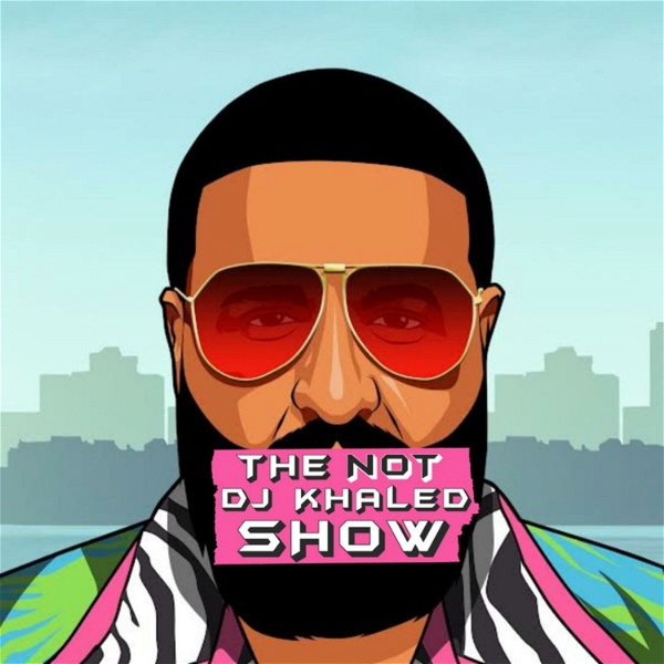 Artwork for The NOT DJ Khaled Show