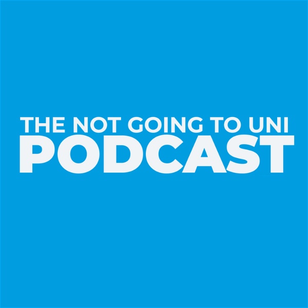 Artwork for The Not Going To Uni Podcast