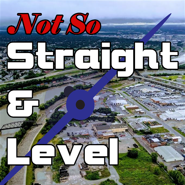 Artwork for The Not So Straight and Level Podcast