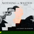 The Nothing Is Wasted Podcast