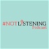 The #NOTlistening Podcast