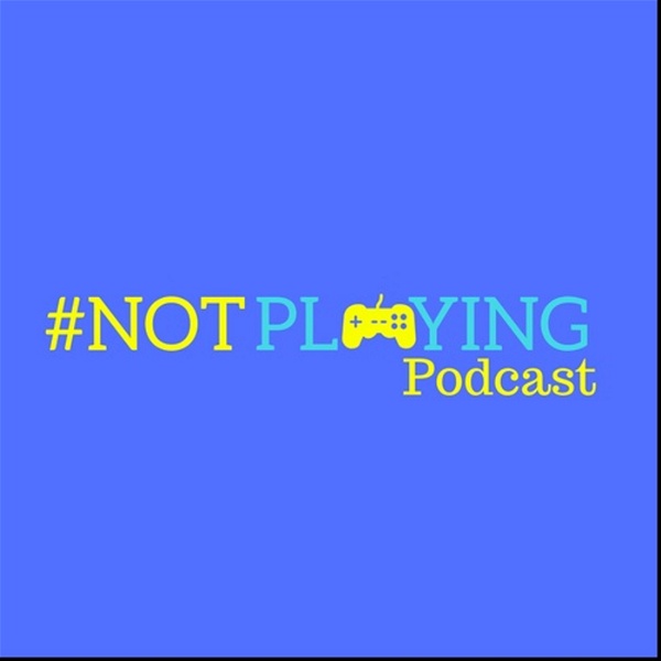 Artwork for The #NOTplaying Podcast