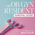 The OB/GYN Resident Survival Guide