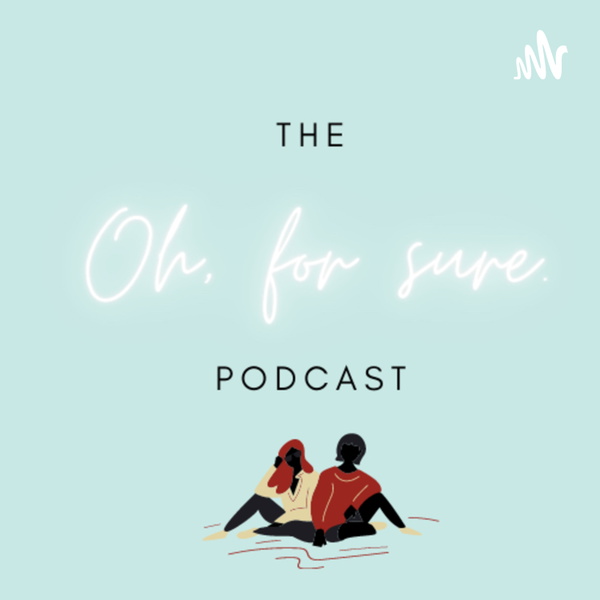 Artwork for The Oh For Sure Podcast