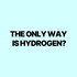 The Only Way Is Hydrogen?