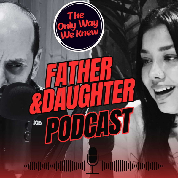 Artwork for The Only Way We Knew: Father & Daughter Podcast