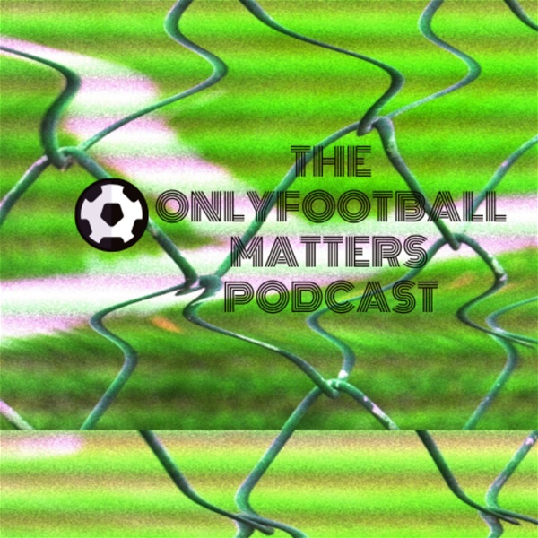 Artwork for The OnlyFootballMatters Podcast