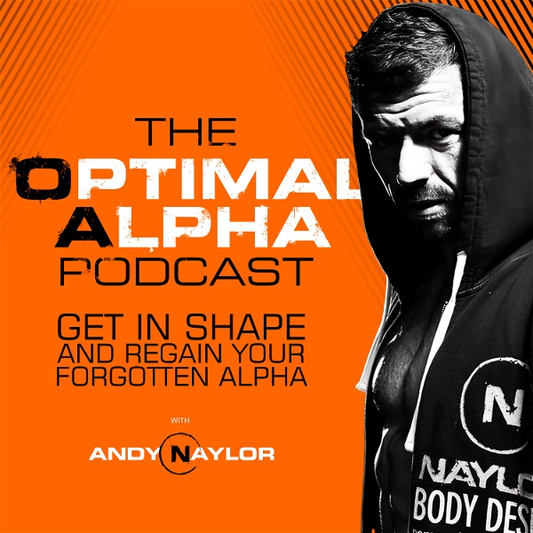 Artwork for The Optimal Alpha Podcast: Fitness, Fat Loss and MENtorship for the Modern Man