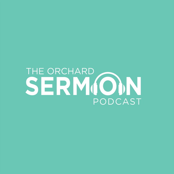Artwork for The Orchard Sermon Podcast