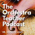 The Orchestra Teacher Podcast