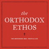 The Orthodox Ethos