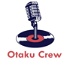 The Otaku Crew Podcast