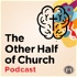 The Other Half of Church Podcast