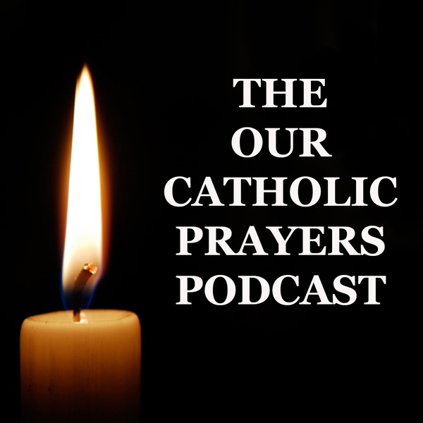 Artwork for THE OUR CATHOLIC PRAYERS PODCAST