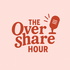 The Overshare Hour
