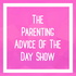 The Parenting Advice Of The Day | Become The Best Parent You Can Be For Your Child