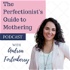 The Perfectionist's Guide to Mothering