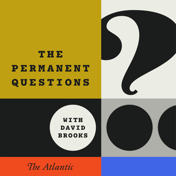 Artwork for The Permanent Questions With David Brooks