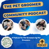 The Pet Groomer Community Podcast