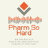 The Pharm So Hard Podcast