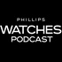 The Phillips Watches Podcast