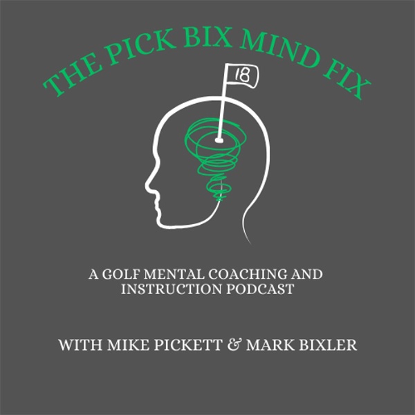 Artwork for The Pick Bix Mind Fix- A Golf Mental Coaching & Instruction Podcast