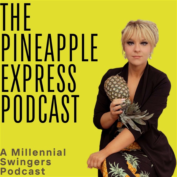 Artwork for The Pineapple Express Podcast—A Millennial Swinger Podcast