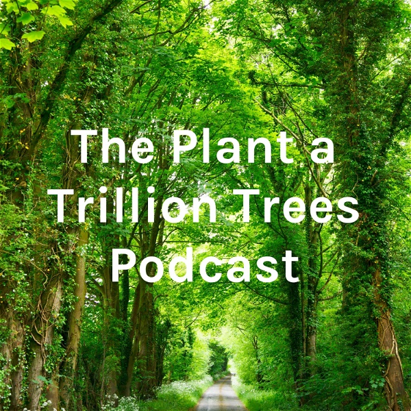 Artwork for The Plant a Trillion Trees Podcast