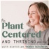 The Plant Centered and Thriving Podcast: Plant-Based Inspiration
