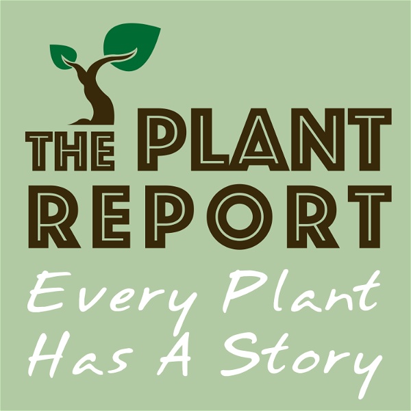 Artwork for The Plant Report- Every Plant Has A Story