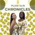 The Plantain Chronicles Podcast