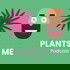 The Plants and Me podcast