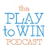 The Play to Win Podcast