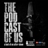 The Pod Cast of Us - A Last of Us After Show