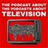 The Podcast About The Podcasts About Television Shows