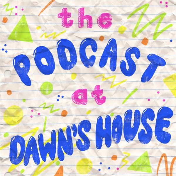Artwork for The Podcast At Dawn's House