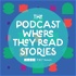The Podcast Where They Read Stories