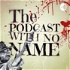 The Podcast With No Name