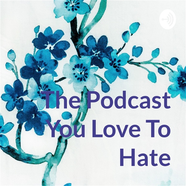 Artwork for The Podcast You Love To Hate