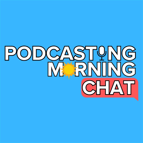 Artwork for The Podcasting Morning Chat