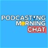 The Podcasting Morning Chat