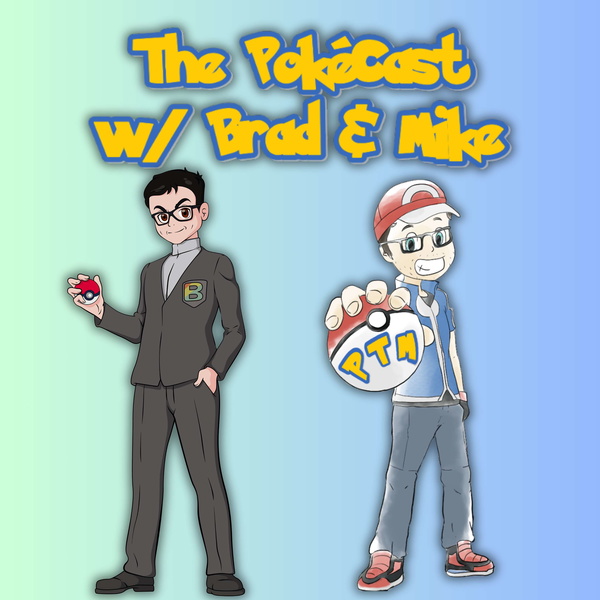Artwork for The PokéCast w/ Brad & Mike