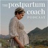 The Postpartum Coach Podcast