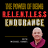 The Power of Being R.E.L.E.N.T.L.E.S.S: Endurance