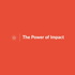 The Power of Impact