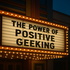The Power Of Positive Geeking