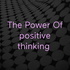 The Power Of positive thinking