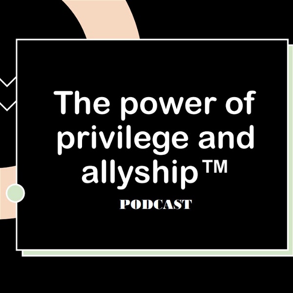 Artwork for The Power of Privilege and Allyship