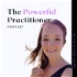 The Powerful Practitioner Podcast